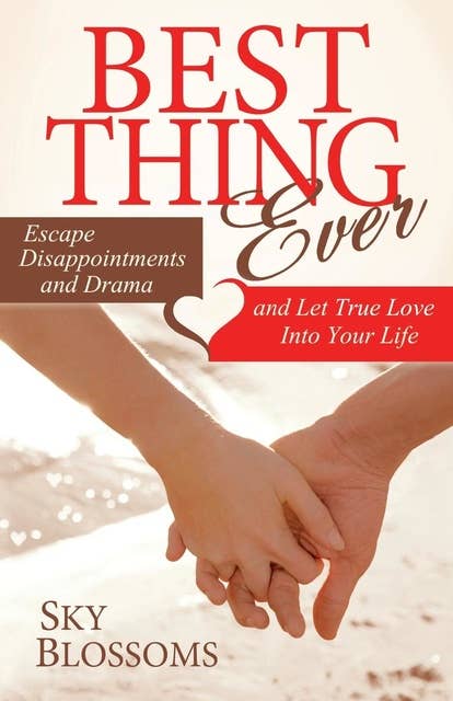 Best Thing Ever: Escape Disappointments and Drama and Let True Love Into Your Life