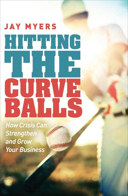 Hitting the Curveballs: How Crisis Can Strengthen and Grow Your Business