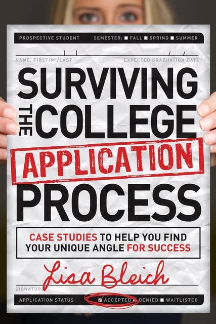 Surviving the College Application Process: Case Studies to Help You Find Your Unique Angle for Success