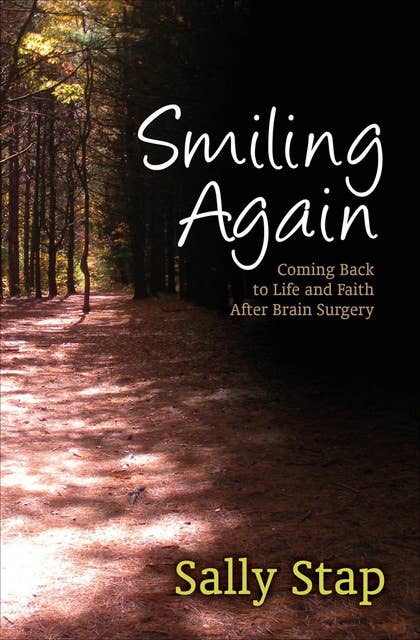 Smiling Again: Coming Back to Life and Faith After Brain Surgery