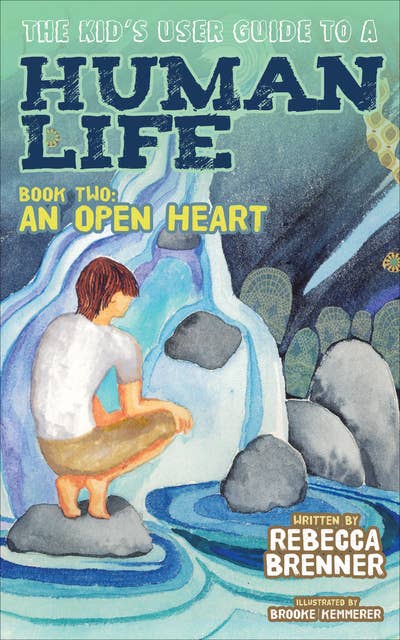 The Kid's User Guide to a Human Life: An Open Heart