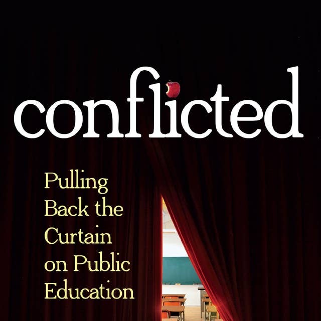 Conflicted: Pulling Back the Curtain on Public Education