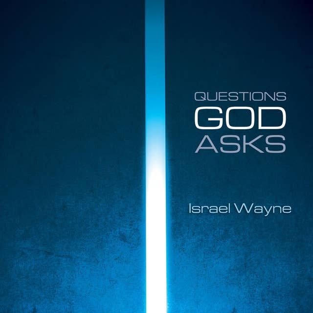 Questions God Asks: Unlocking The Wisdom of Eternity