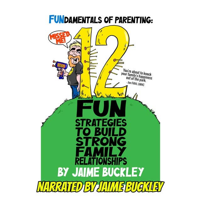 FUNdamentals of Parenting: 12 Fun Strategies To Build Strong Family Relationships
