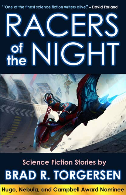 Racers of the Night: Science Fiction Stories by Brad R. Torgersen