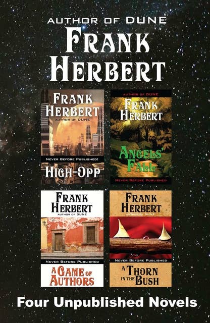 Four Unpublished Novels: High-Opp, Angel's Fall, A Game of Authors, A Thorn in the Bush