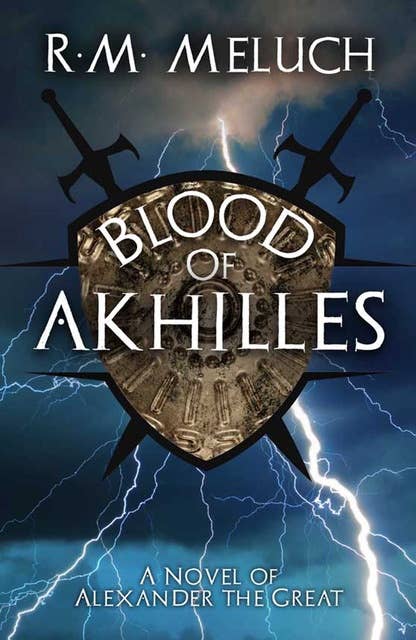 Blood of Akhilles: A Novel of Alexander the Great