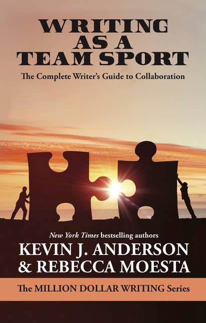Writing as a Team Sport: The Complete Writer‚Äôs Guide to Collaboration (Million Dollar Writing Series)