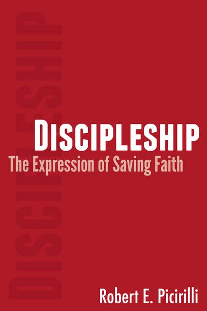 Discipleship: The Expression of Saving Faith: The Expression of Saving Faith