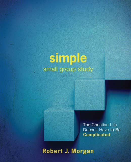SIMPLE Small Group Study: The Christian Life Doesn't Have to Be Complicated