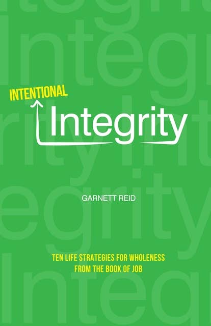 Intentional Integrity: Ten Life Strategies for Wholeness From The Book of Job