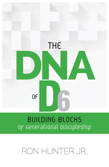 The DNA of D6: Building Blocks of Generational Discipleship