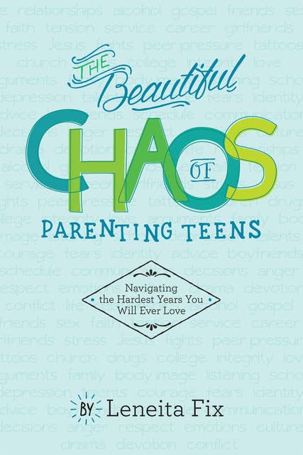 The Beautiful Chaos of Parenting Teens: Navigating the Hardest Years You Will Ever Love