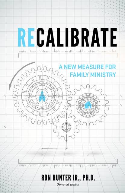 Recalibrate: A New Measure for Family Ministry