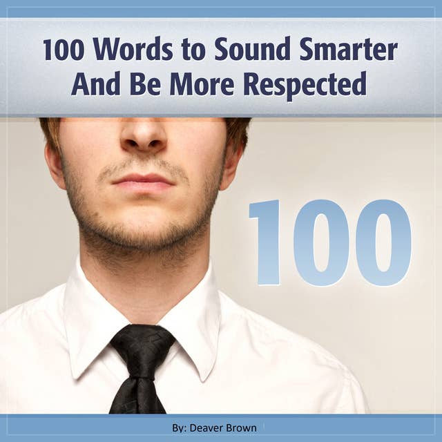 100 Words to Sound Smarter and Be More Respected