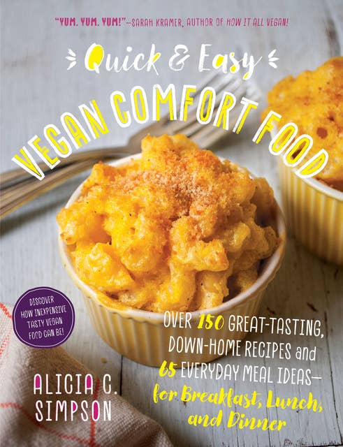 Quick & Easy Vegan Comfort Food: Over 150 Great-Tasting, Down-Home Recipes and 65 Everyday Meal Ideas for Breakfast, Lunch, and Dinner