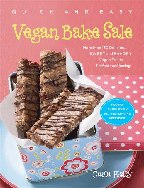 Quick and Easy Vegan Bake Sale: More than 150 Delicious Sweet and Savory Vegan Treats Perfect for Sharing