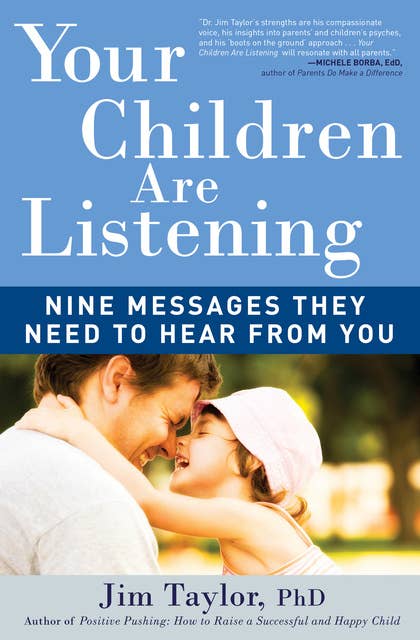 Your Children Are Listening: Nine Messages They Need to Hear from You