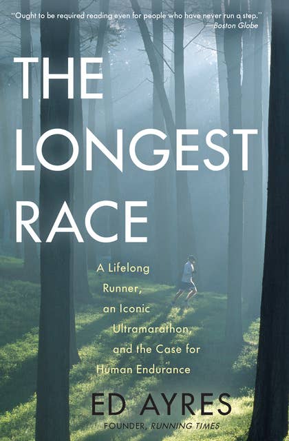 Cover for The Longest Race: A Lifelong Runner, an Iconic Ultramarathon, and the Case for Human Endurance
