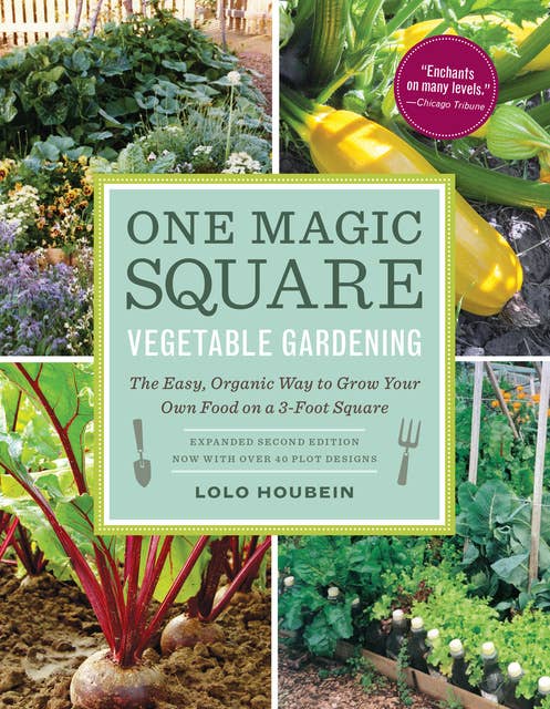 One Magic Square Vegetable Gardening: The Easy, Organic Way to Grow Your Own Food on a 3-Foot Square
