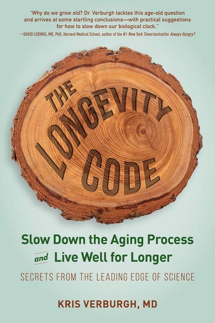 The Longevity Code: Slow Down the Aging Process and Live Well for Longer: Secrets from the Leading Edge of Science