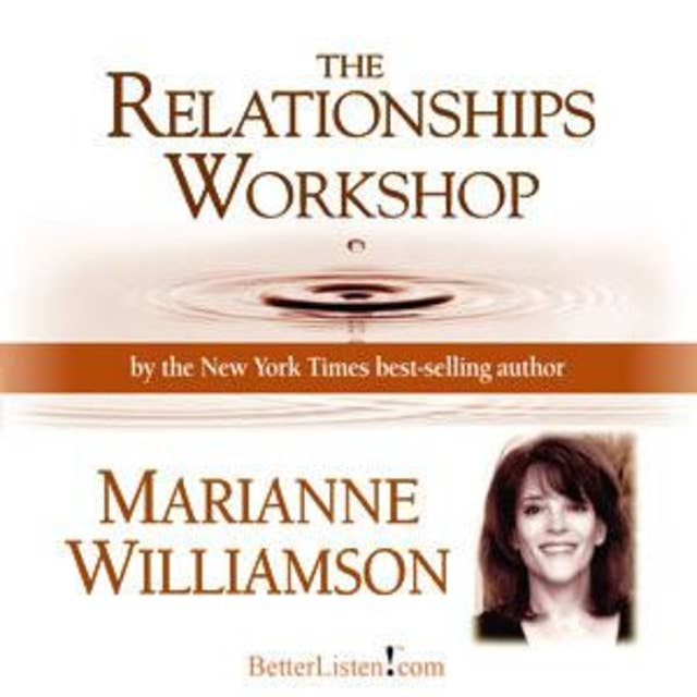 The Relationships Workshop with Marianne Williamson