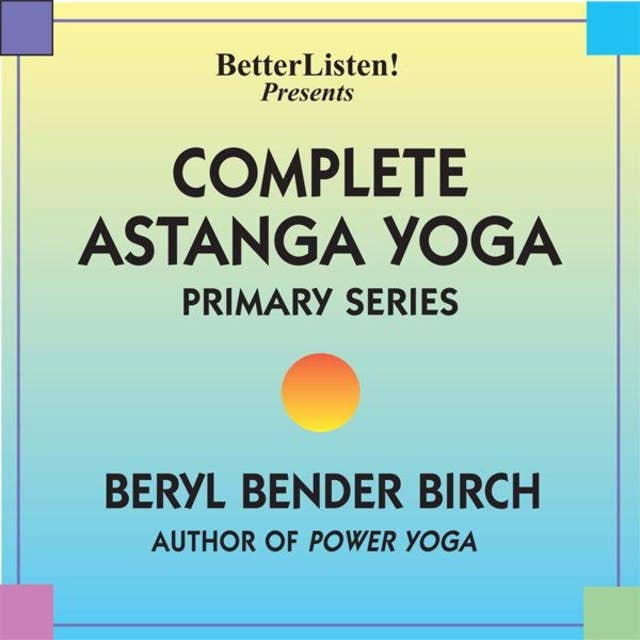 Complete Astanga Yoga Primary Series: As taught to her by Norman Allen and Sri K. P. Jois