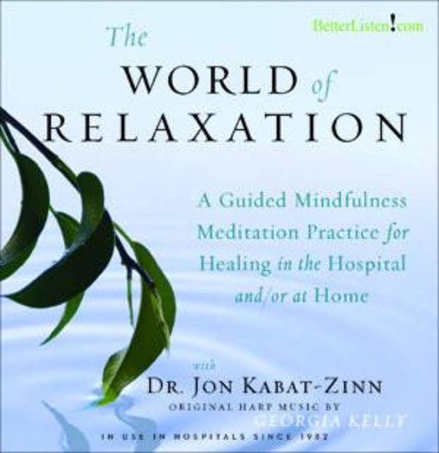 The World of Relaxation: A Guided Mindfulness Meditation Practice for Healing in the Hospital and/or at Home