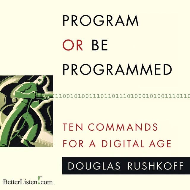 Program or be Programmed: Ten Commands for a Digital Age