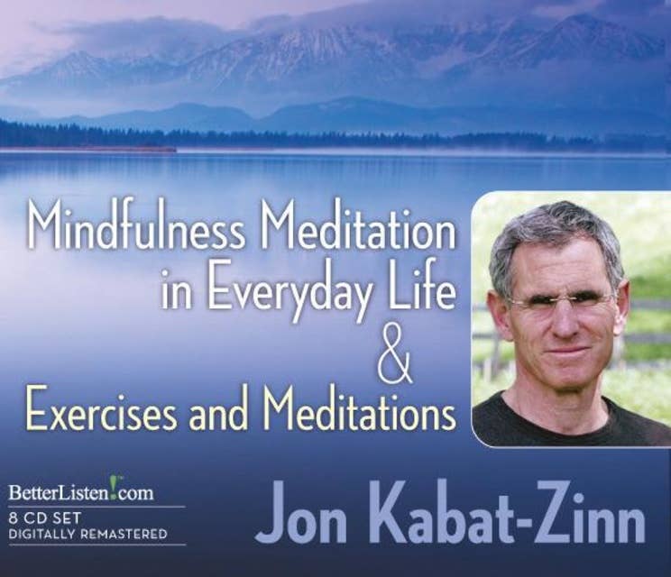 Mindfulness Meditation in Everyday Life & Exercises and Meditations