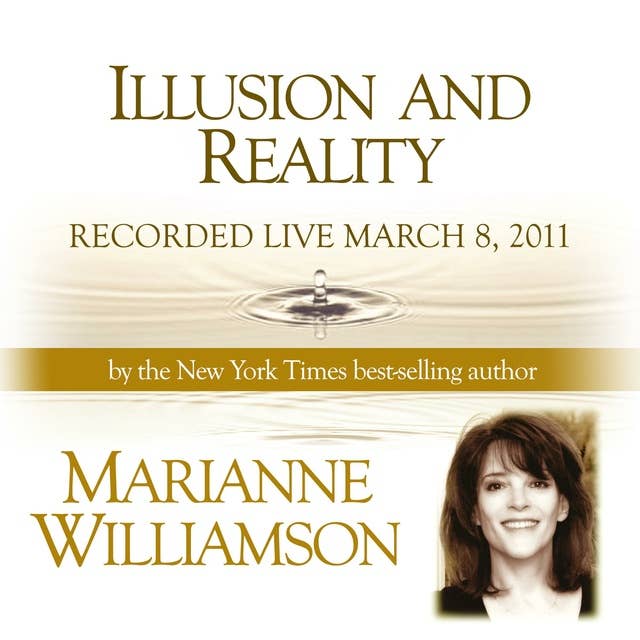 Illusion and Reality with Marianne Williamson