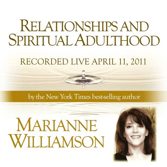 Relationships and Spiritual Adulthood with Marianne Williamson