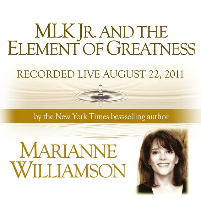 MLK Jr. and the Element of Greatness with Marianne Williamson