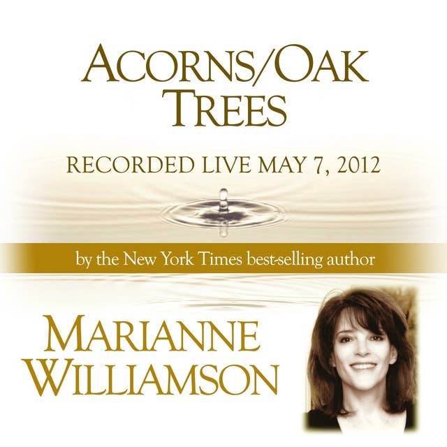 Acorns/Oak Trees with Marianne Williamson