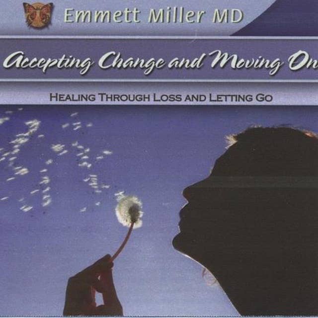 Accepting Change and Moving On: Healing through Loss and Letting Go