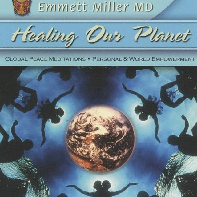 Healing Our Planet: Global Peace Meditations, Personal and World Empowerment