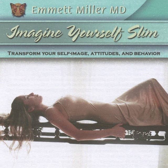 Imagine Yourself Slim: Transform Your Self-Image, Attitude, and Behavior
