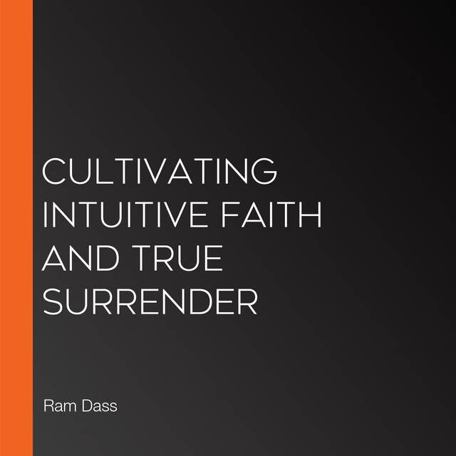 Cultivating Intuitive Faith and True Surrender