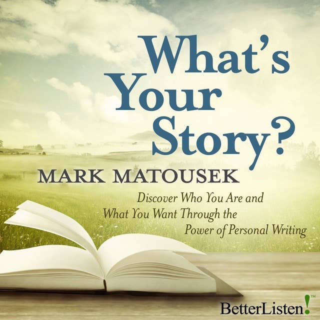 What's Your Story?: Discover Who You Are and What You Want Through The Power of Personal Writing