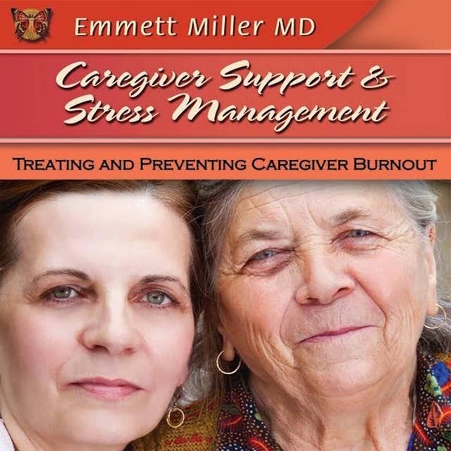 Caregiver Support and Stress Management: Treating and Preventing Caregiver Burnout