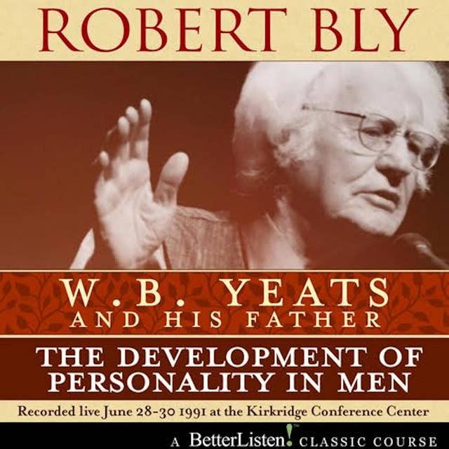 W.B. Yeats and His Father: The Development of Personality in Men