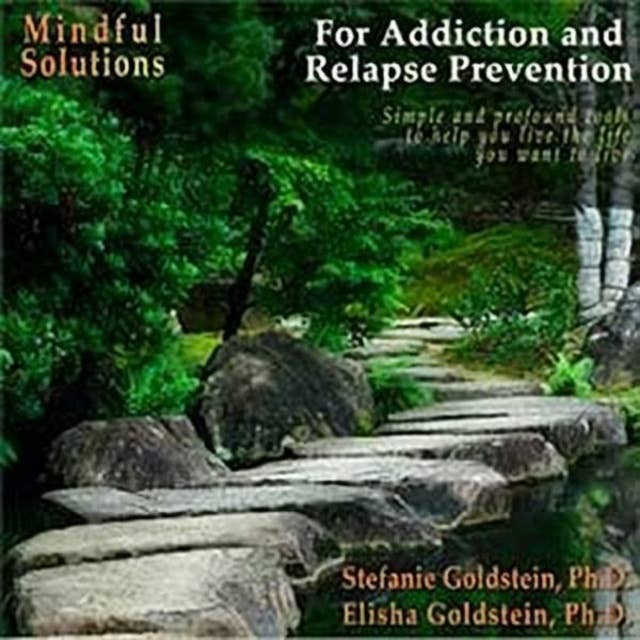 Mindful Solutions for Addiction and Relapse Prevention