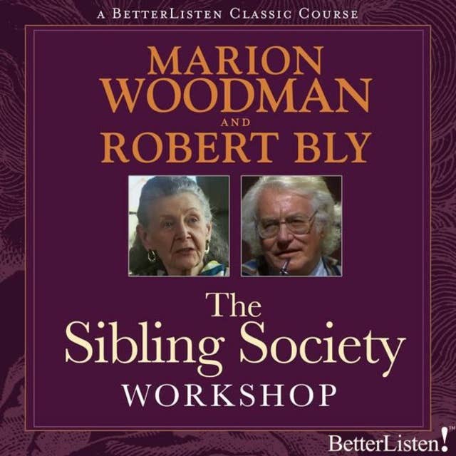 The Sibling Society Workshop with Robert Bly and Marion Woodman