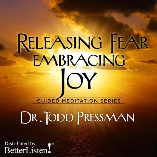 Releasing Fear, Embracing Joy: Guided Meditation