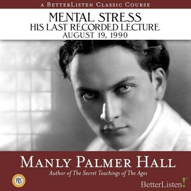 Mental Stress: The Last Recorded Lecture of Manyly P. Hall, August 19, 1990