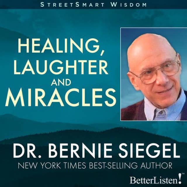 Healing, Laughter and Miracles with Bernie Siegel