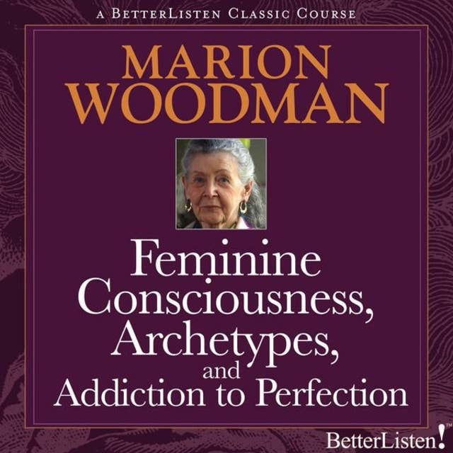Feminine Consciousness, Archetypes and Addiction to Perfection