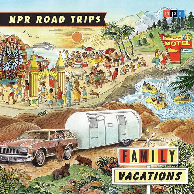 NPR Road Trips: Family Vacations: Stories that Take You Away