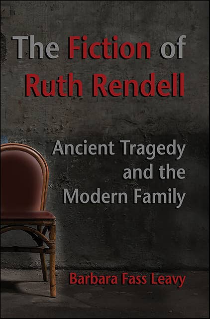 The Fiction of Ruth Rendell: Ancient Tragedy and the Modern Family
