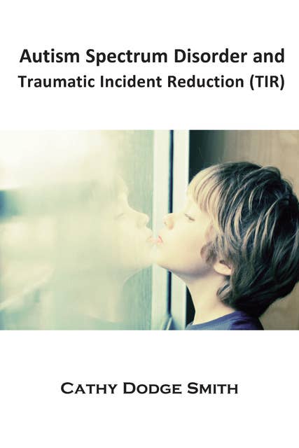 Autism Spectrum Disorder and Traumatic Incident Reduction (TIR): An Introduction